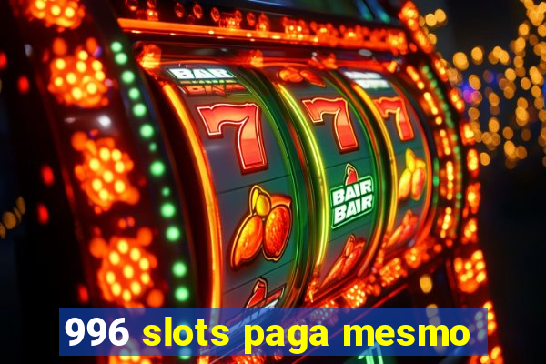 996 slots paga mesmo